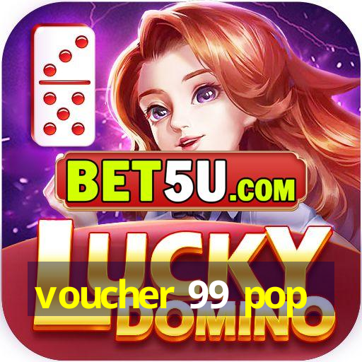 voucher 99 pop